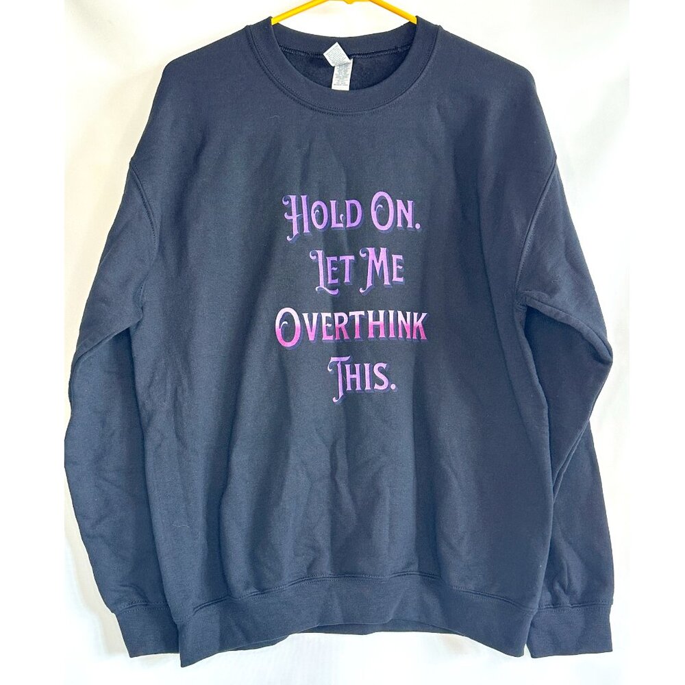 "Hold On, Let Me Overthink This." Crewneck Sweatshirt - Black - Size Medium